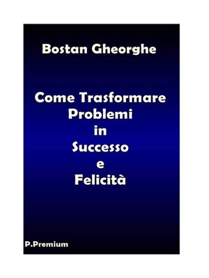 cover image of Come Trasformare i Problemi in Successo e Felicità